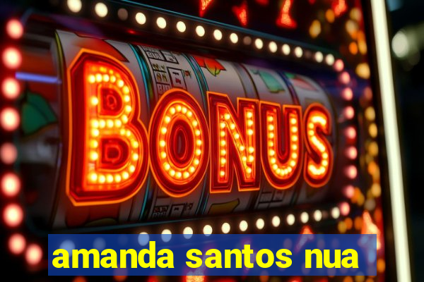 amanda santos nua